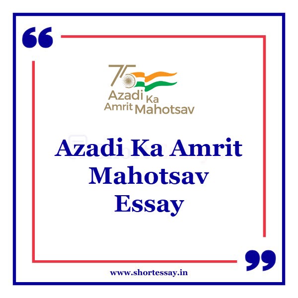 Azadi Ka Amrit Mahotsav Essay - 10 Lines, 100, 500, 1000 Words